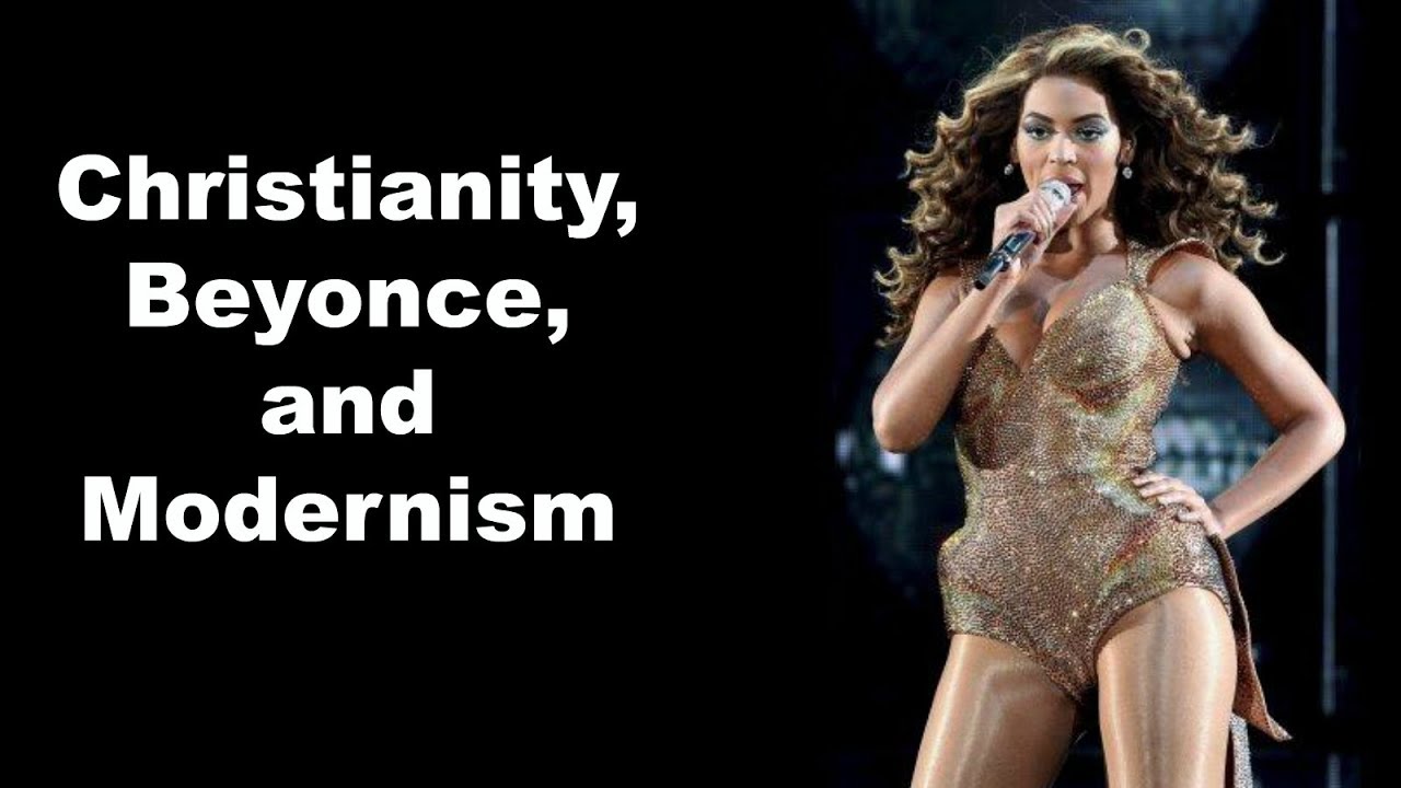 Christianity, Beyonce, and Modernism