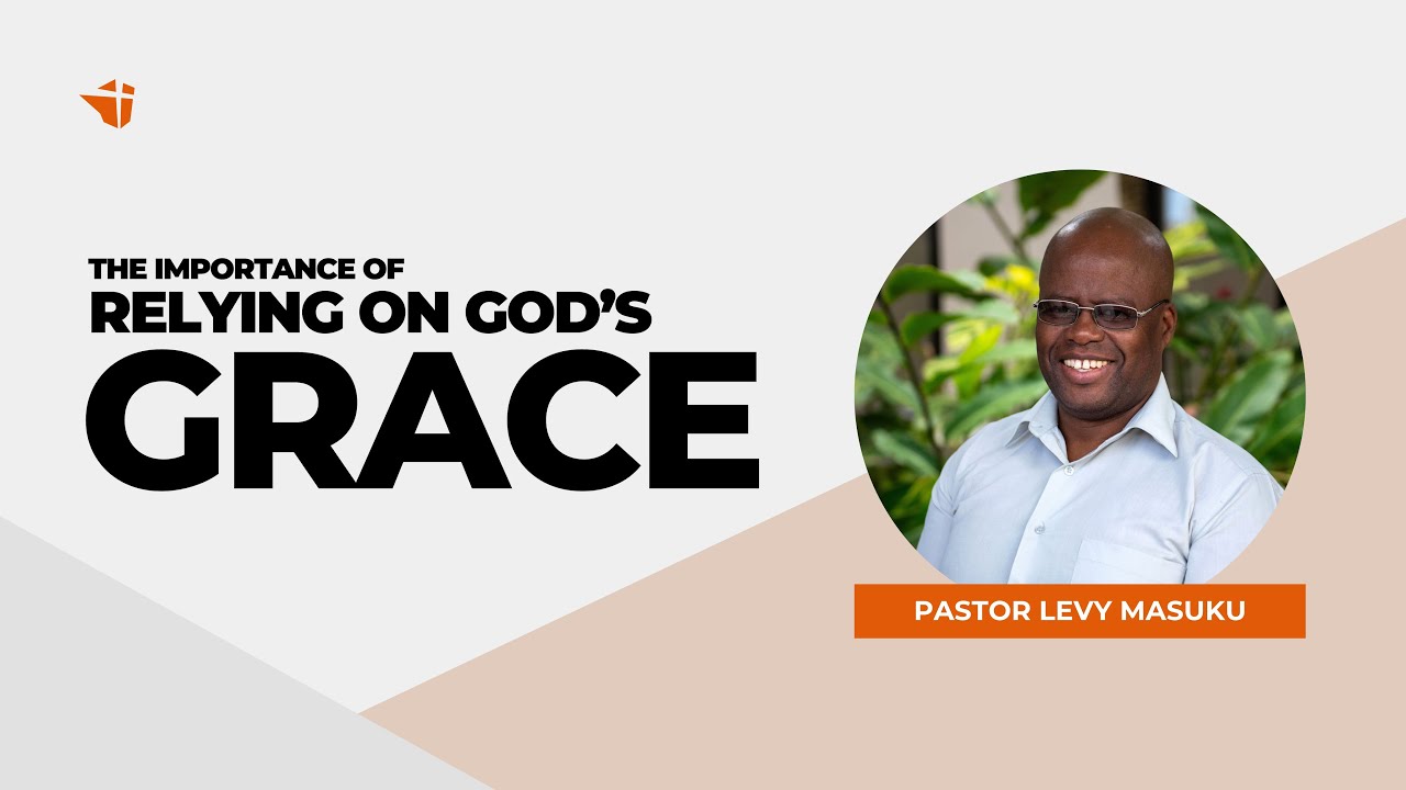 The Importance of Relying on God’s Grace | 1 February 2026 | Levy Masuku