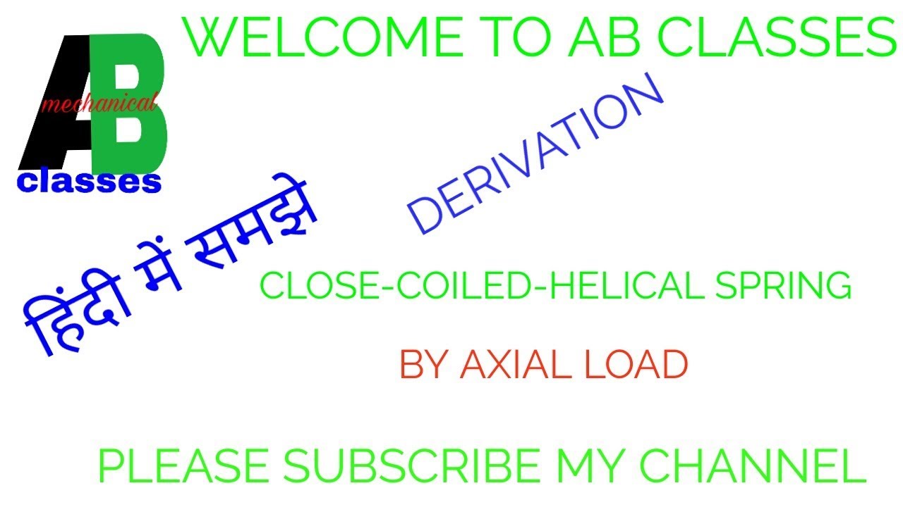 (IN HINDI) DERIVATION OF CLOSED COILED HELICAL SPRING AXIAL LOAD