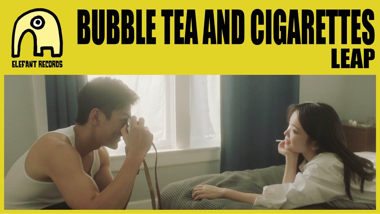 BUBBLE TEA AND CIGARETTES - Leap [Official]