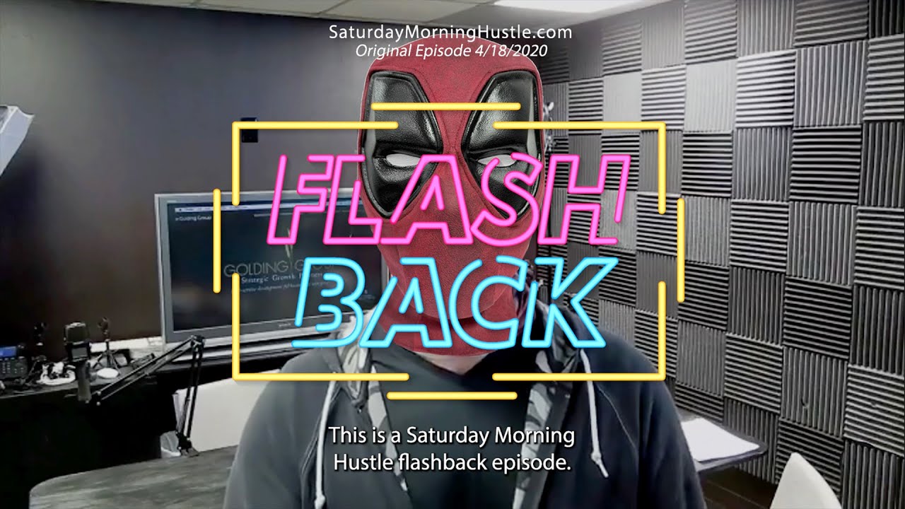 Maximum Effort Like Deadpool #SaturdayMorningHustle Double Flashback to 4/18/20 & 1/18/20 Episode
