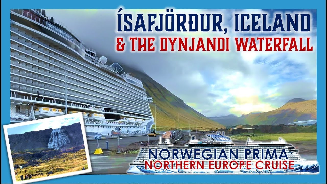 Breathtaking &Iacute;safj&ouml;r&eth;ur, Iceland & Dynjandi Waterfall | Norwegian Prima Cruise