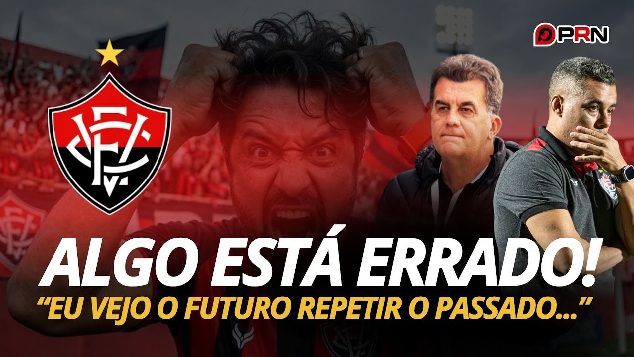 O FUTURO DO VITÓRIA ASSUSTA! Os erros que podem repetir o passado! 📱