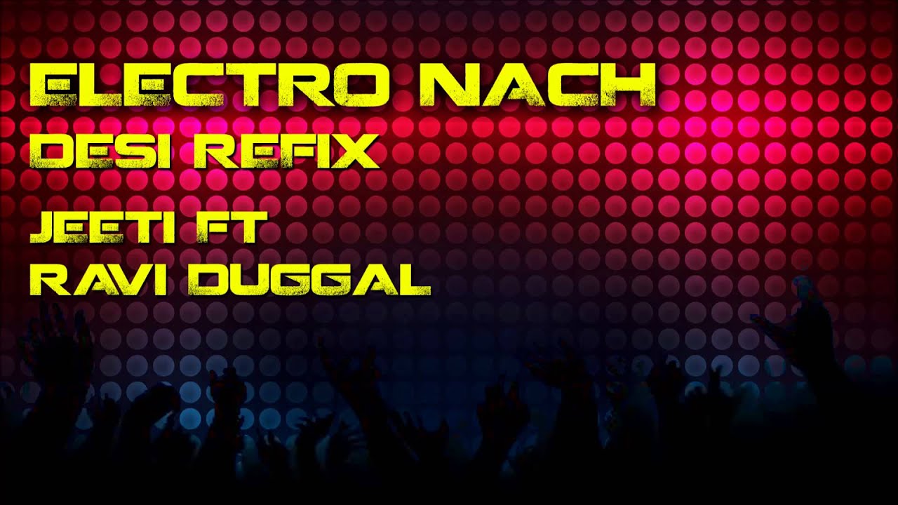 ELECTRO NACH DESI REFIX // JEETI FT RAVI DUGGAL //