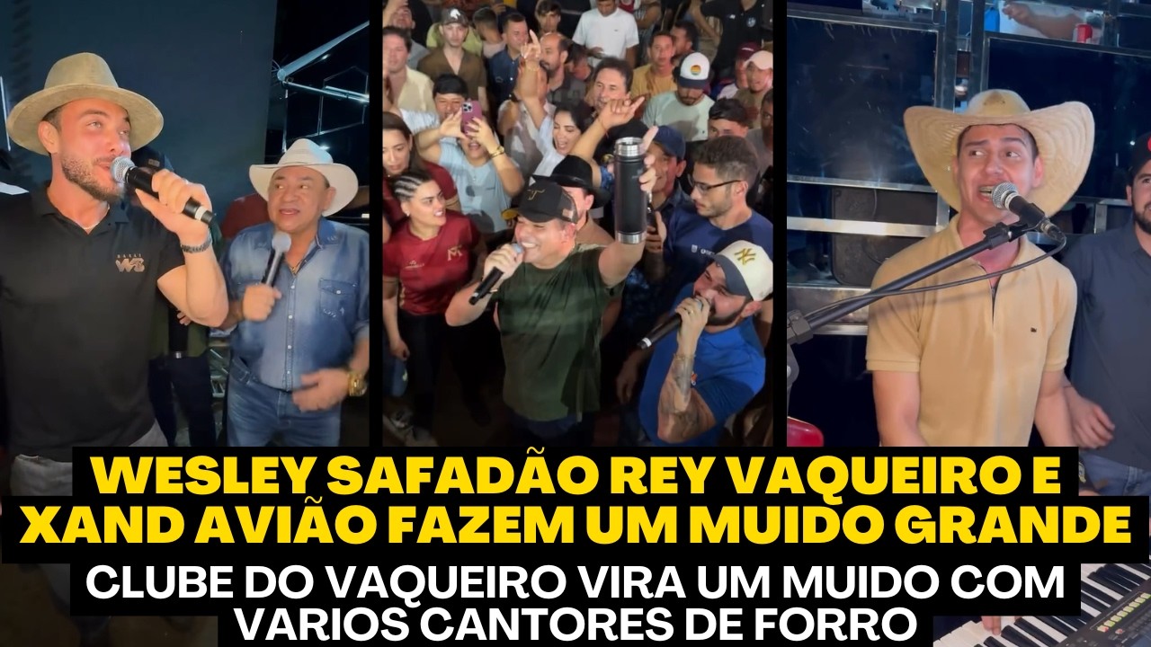WESLEY SAFADÃO, REY VAQUEIRO, XAND AVIÃO, FERNANDINHA E OUTROS FAZEM A RESENHA NO CLUBE DO VAQUEIRO