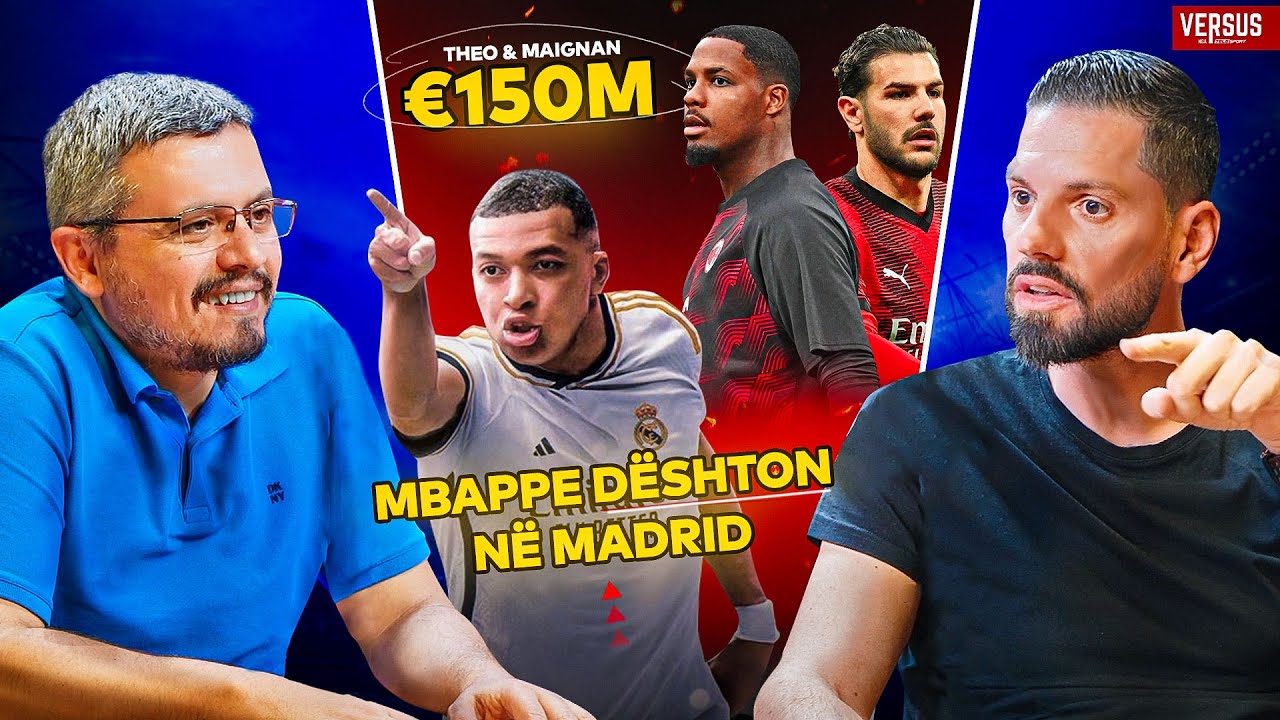 VERSUS | Plas debati! Theo & Maignan kushtojnë 150 mln euro, Mbappe dështon në Madrid | Ep. 2