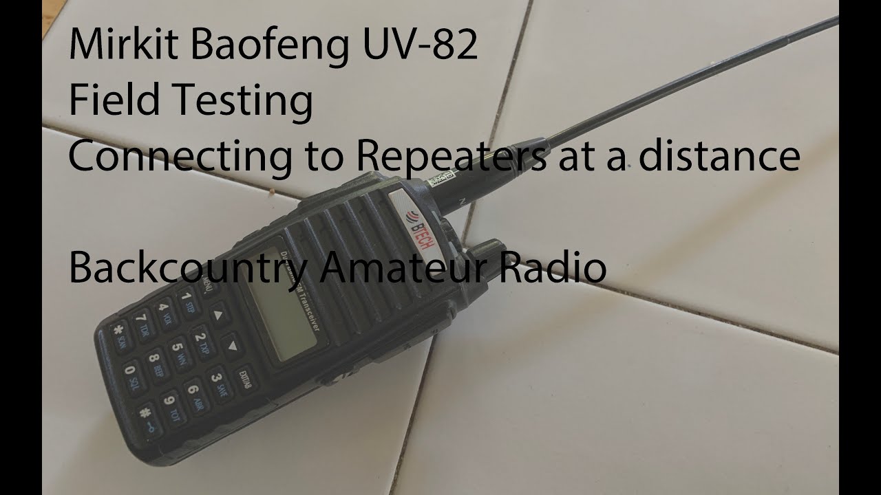 Field Test - Mirkit Baofeng UV-82 MK5 high power FM Transceiver Handheld ham radio