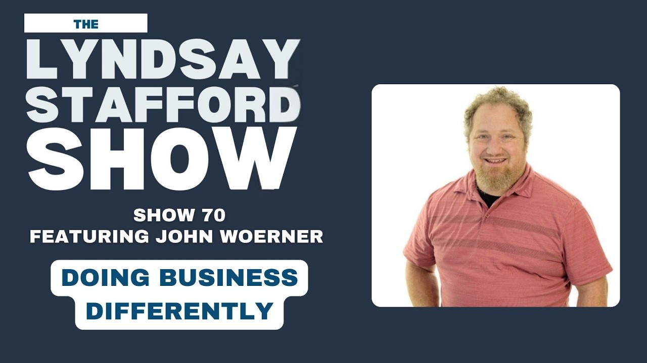 Doing Business Differently w/ John Woerner :: Ep 70 The Lyndsay Stafford Show