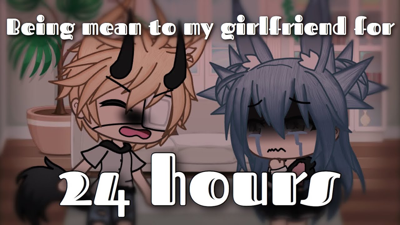 Being mean to my girlfriend for 24 hour challenge // Gacha Life