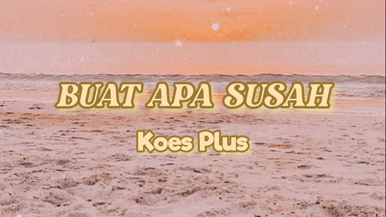 BUAT APA SUSAH - KOES PLUS (LIRIK)