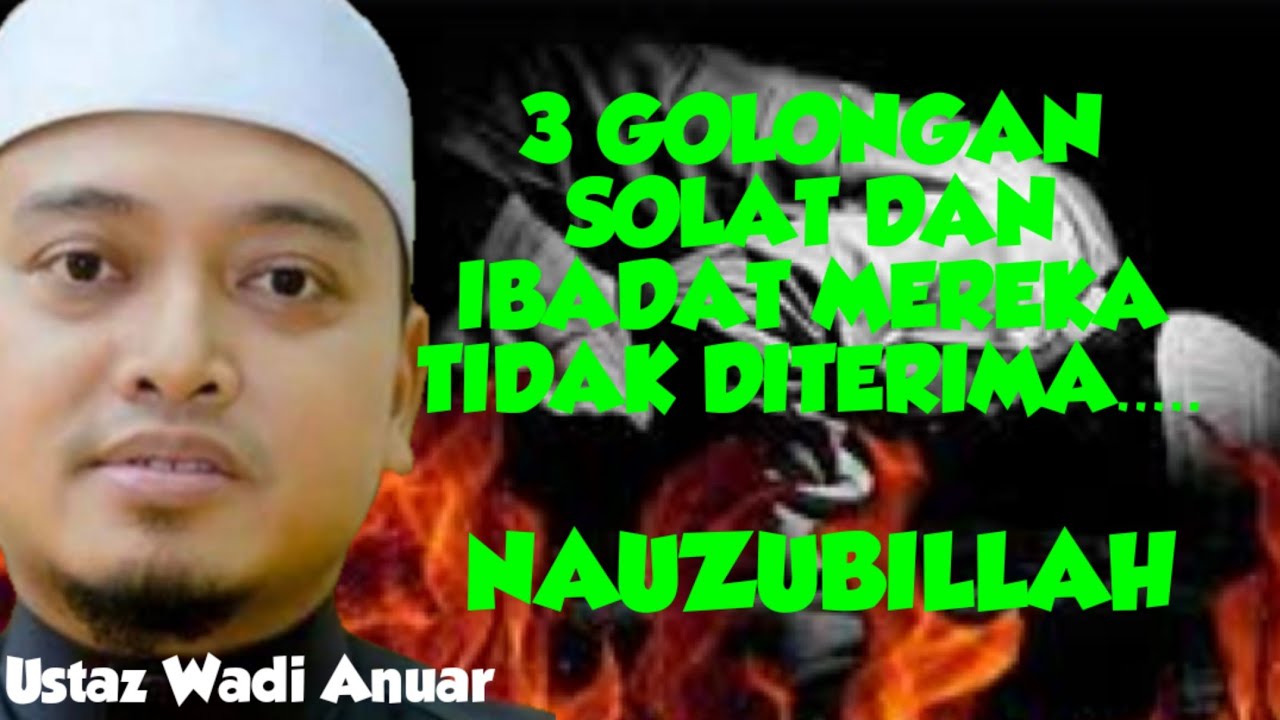 USTAZ WADI ANUAR |WAJIB TONTON| 3 GOLONGAN YANG SOLAT DAN IBADAH MEREKA TIDAK DITERIMA..