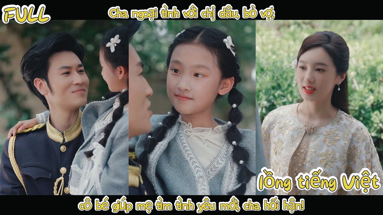 Cha ngoại tình với chị dâu, bỏ vợ; cô bé giúp mẹ tìm tình yêu mới, cha hối hận!