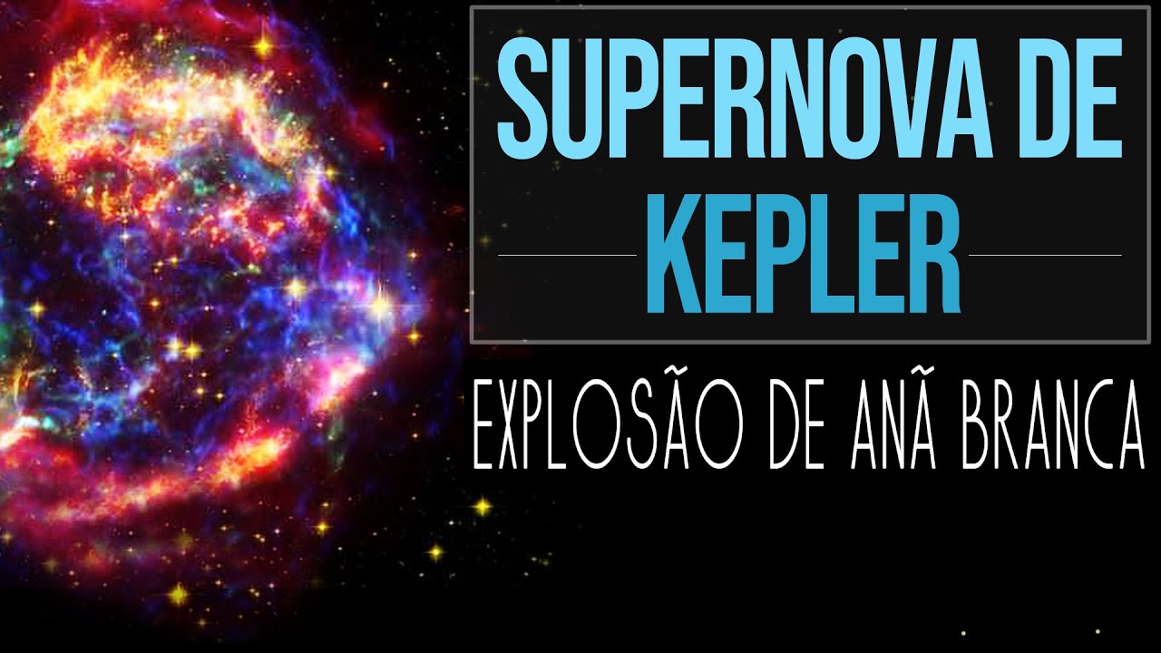 Supernova de Kepler - Explosão de Estrelas Anãs Brancas