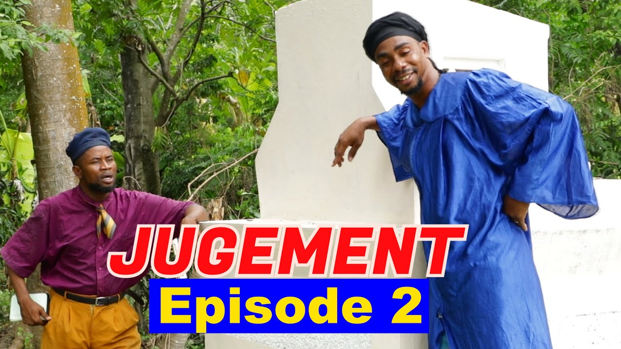 JUGEMENT EPISODE  2 ( DJELERE-ADO-KAZEK DEFO-TIMAL-ASOSI-NAÏKA-NINI-LAMESI-TI SAMSON-VIKTIM