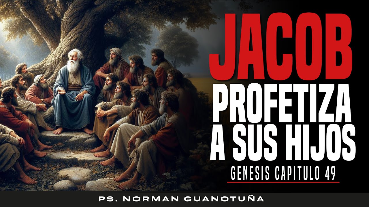 Estudio #57.  - JACOB PROFETIZA A SUS HIJOS - GENESIS CP. 49 - PS. NORMAN GUANOTUÑA