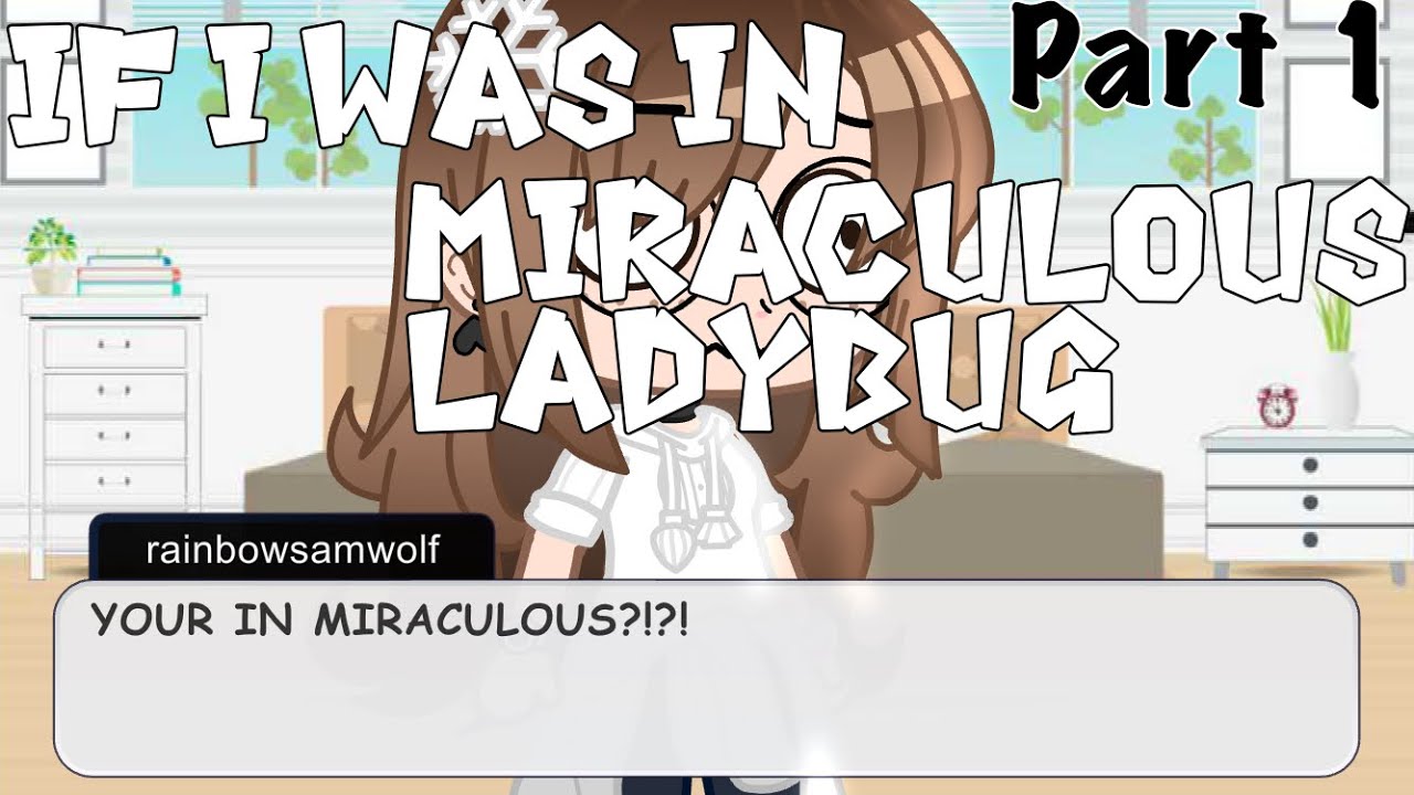 If I Was In Miraculous Ladybug Part 1 || GachaClub || Original Concept