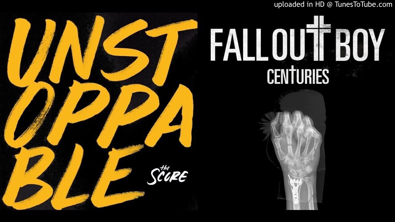 Unstoppable for Centuries (Mashup) Fall Out Boy, The Score