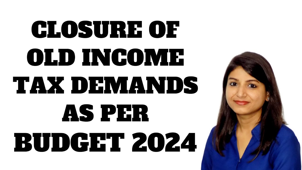 CLOSURE OF OLD INCOME TAX DEMANDS AS PER BUDGET 2024 @GSTPLATFORM