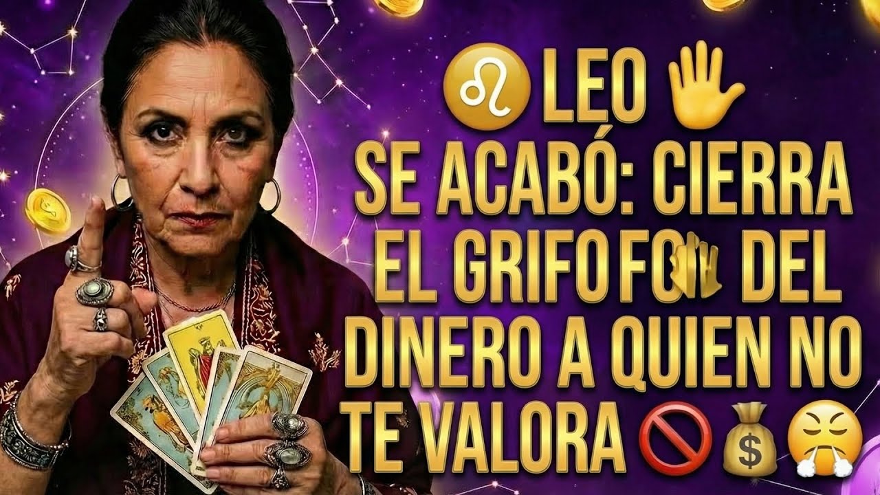 ♌ LEO 👑 SE ACABÓ: CIERRA EL GRIFO DEL DINERO A QUIEN NO TE VALORA 💅✨🦁