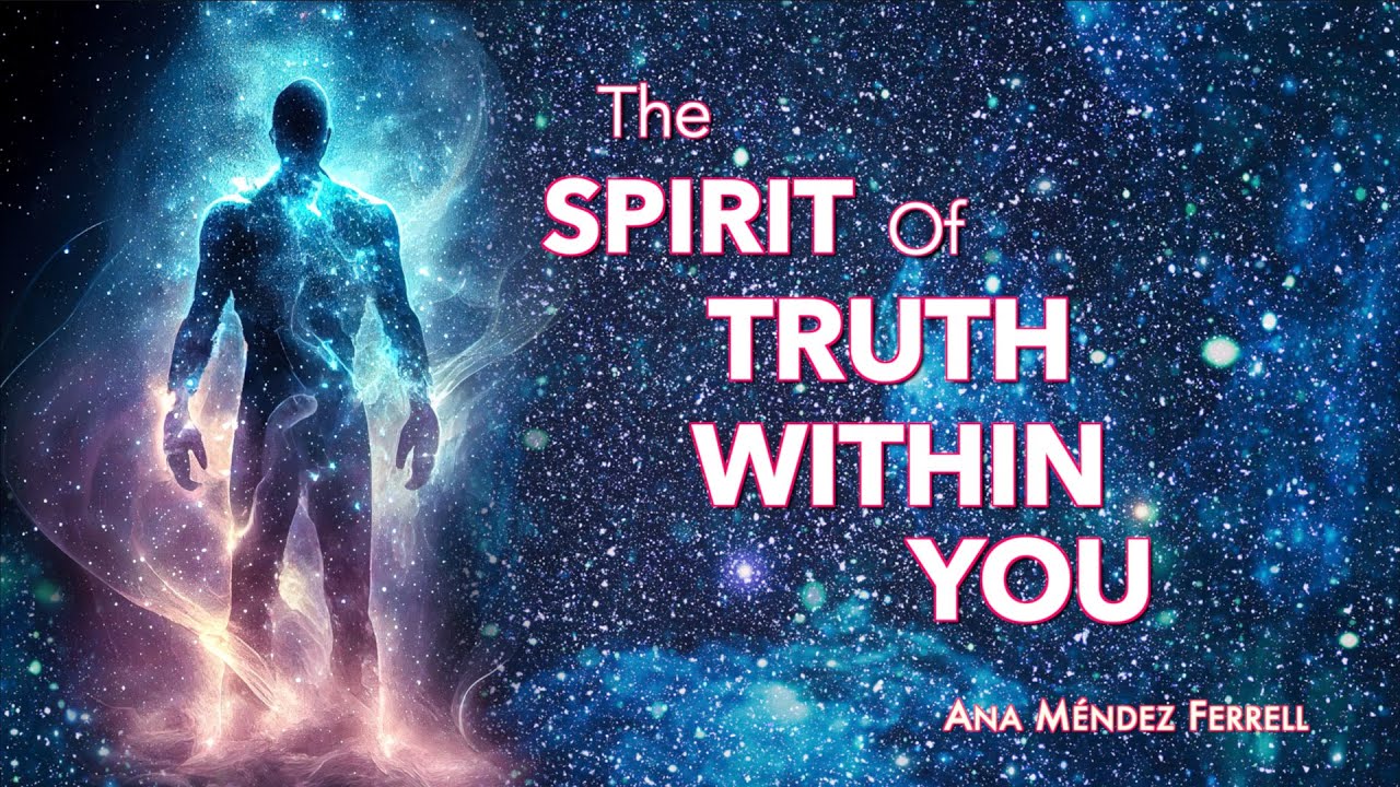 The Spirit of Truth Within You | Ana Méndez Ferrell