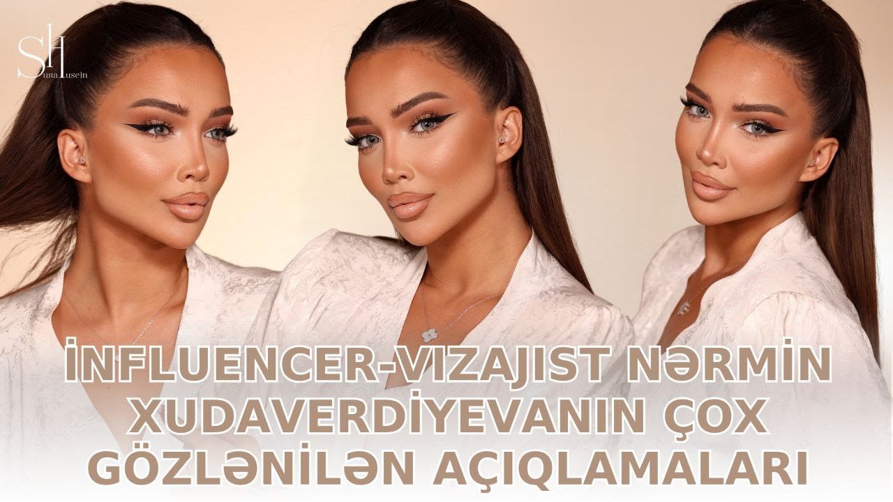 İnfluencer-vizajist Nərmin Xudaverdiyevanın çox gözlənilən açıqlamaları