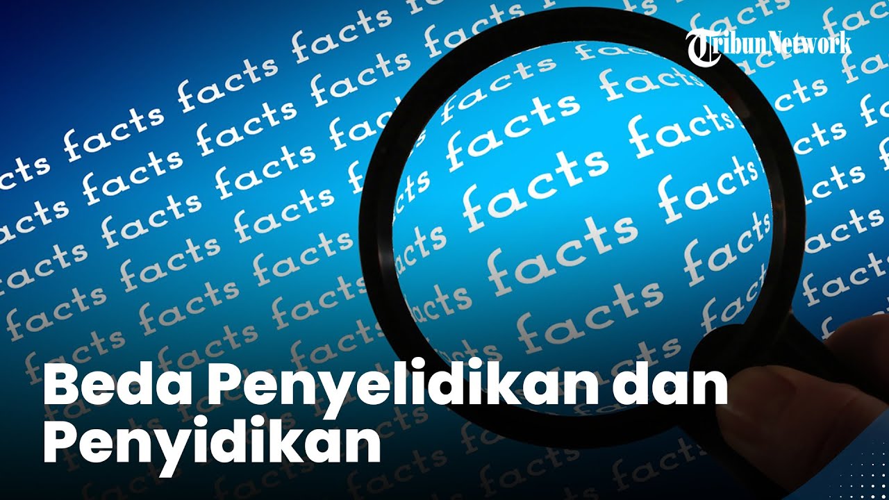 Apa Perbedaan Penyelidikan dengan Penyidikan ? Penyidik Bisa Perintah Penyelidik