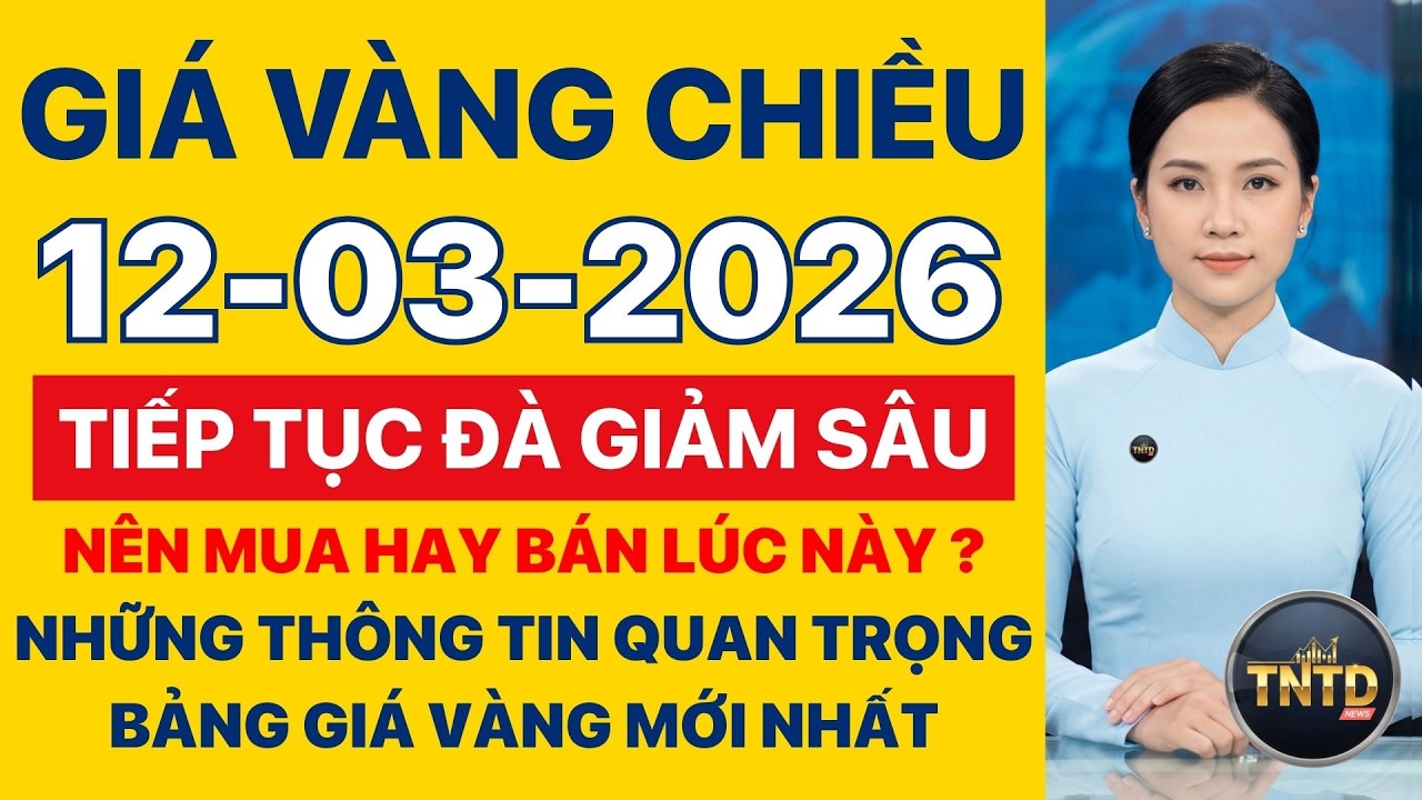 Giá vàng hôm nay | Chiều Ngày 12/3/2026 Giá vàng thế giới và trong nước, Giá bạc, Ngoại tệ, Bitcoin