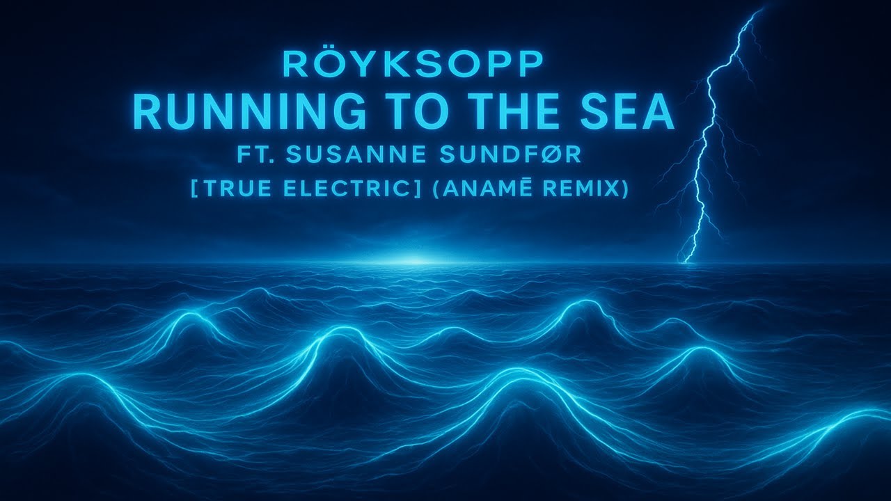 R&ouml;yksopp - 'Running to the Sea' ft. Susanne Sundf&oslash;r [True Electric] (anamē Remix)