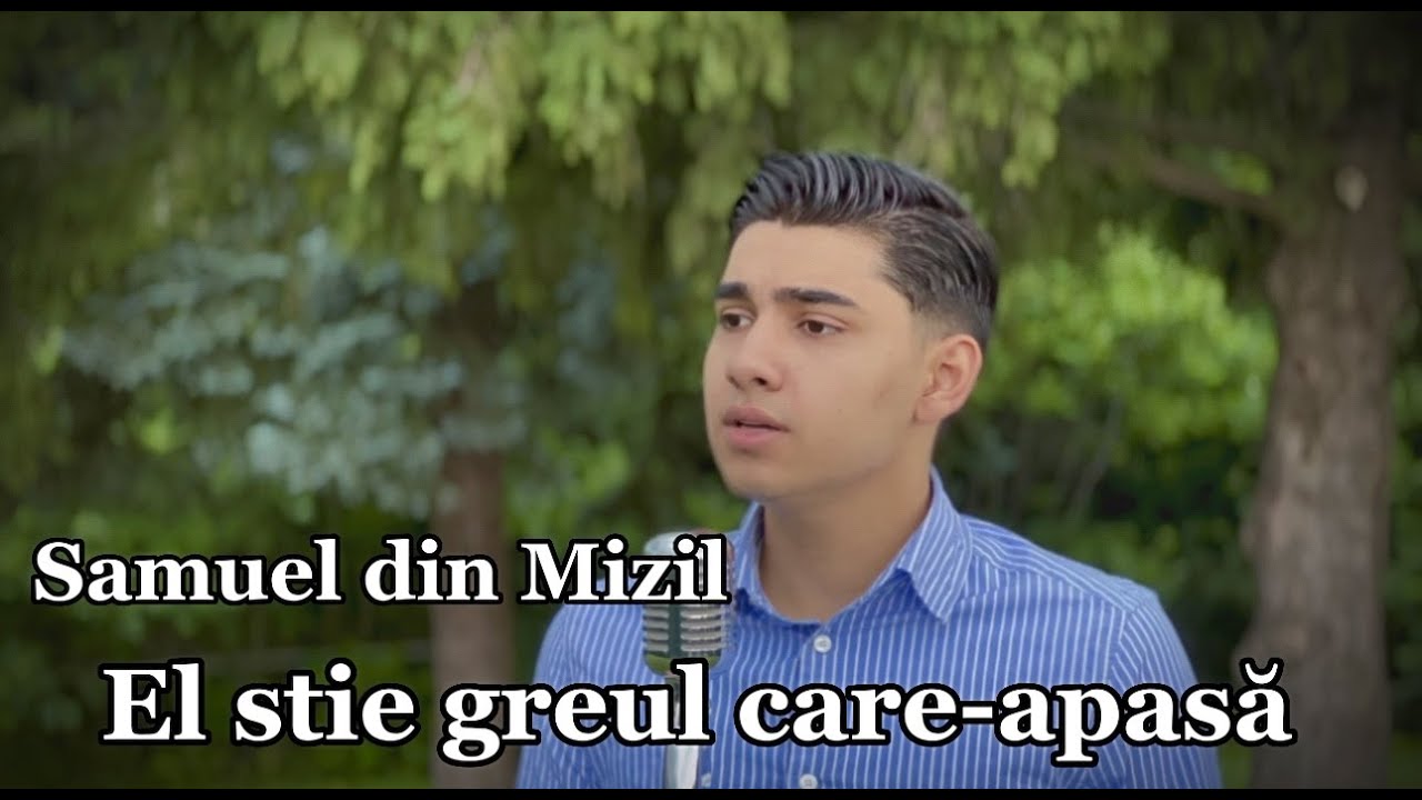 Samuel din Mizil - El știe greul care-apasa