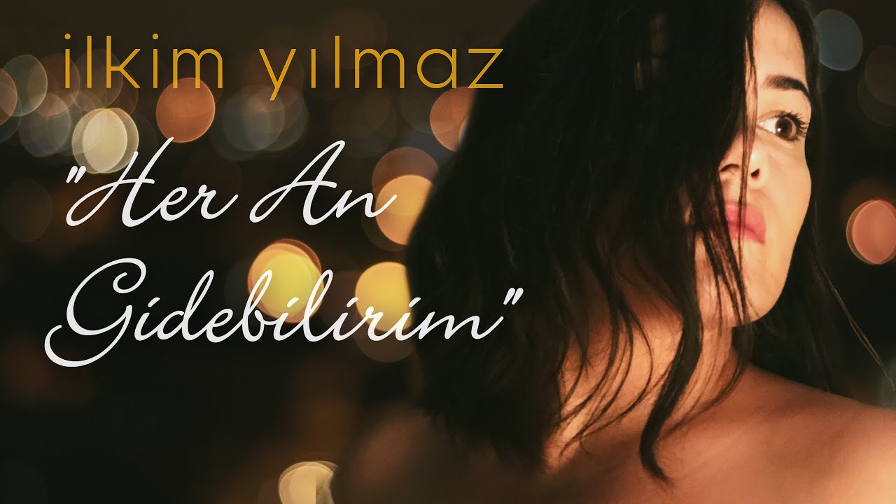 İlkim Yılmaz - Her An Gidebilirim (Sena Şener cover)