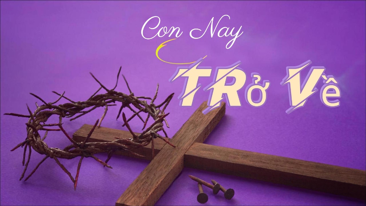 Con Nay Trở Về - Thánh Ca Mùa Chay