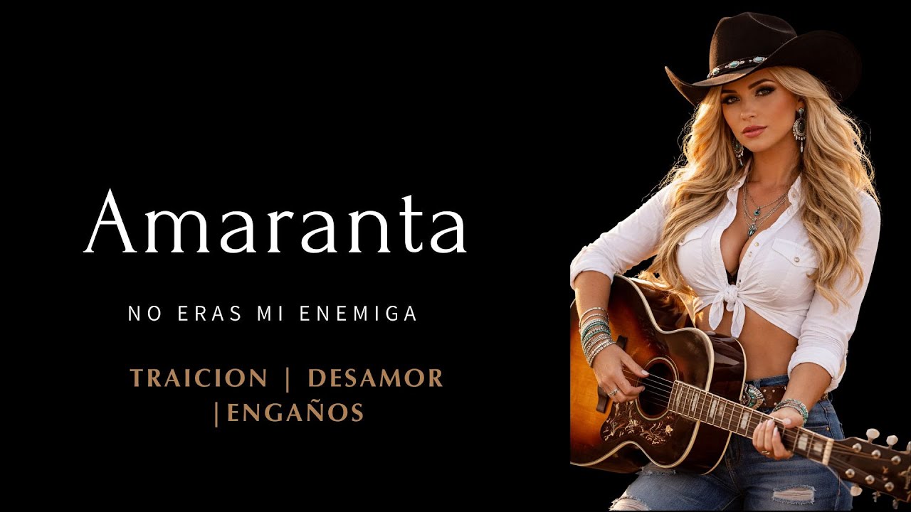 Amaranta -  No eras mi enemiga (Ranchera Traicion, Desamor )
