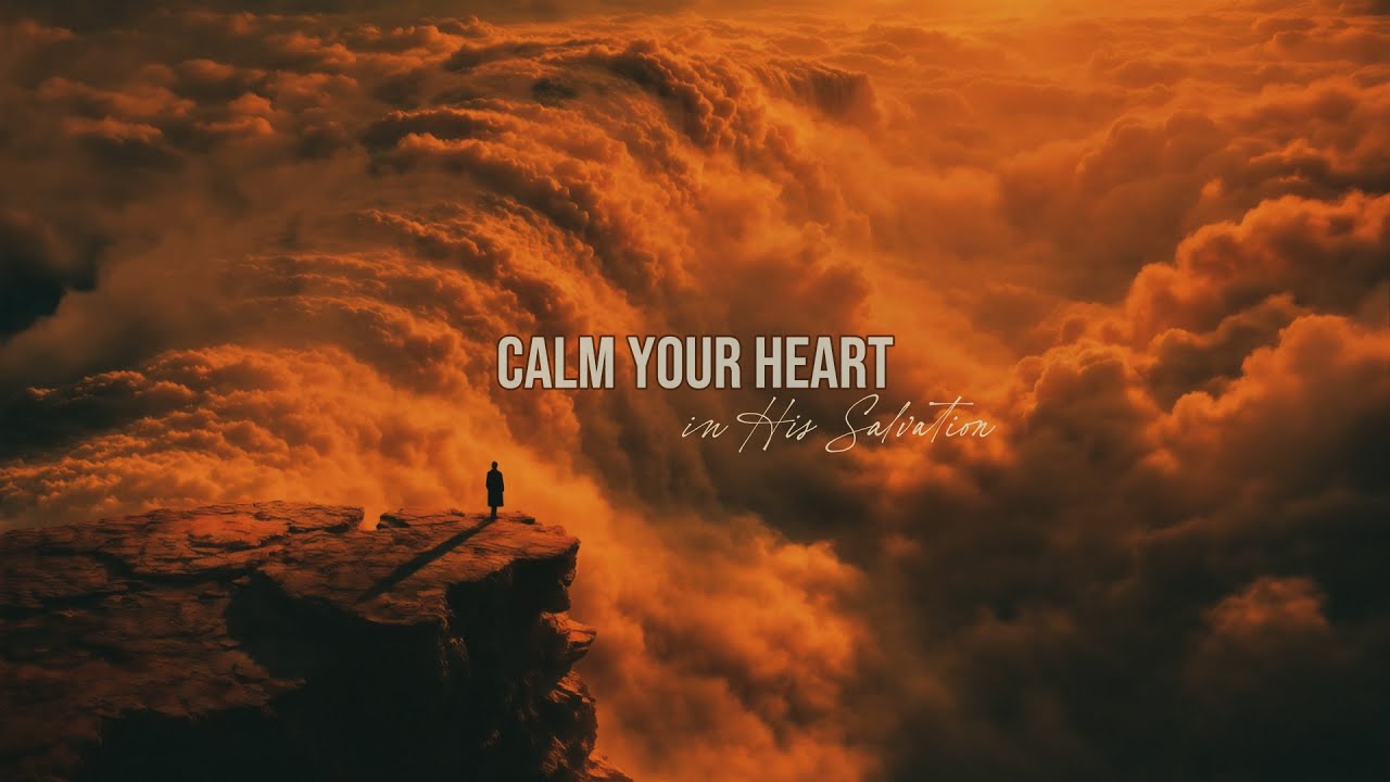 Calm Your Heart in His Salvation.