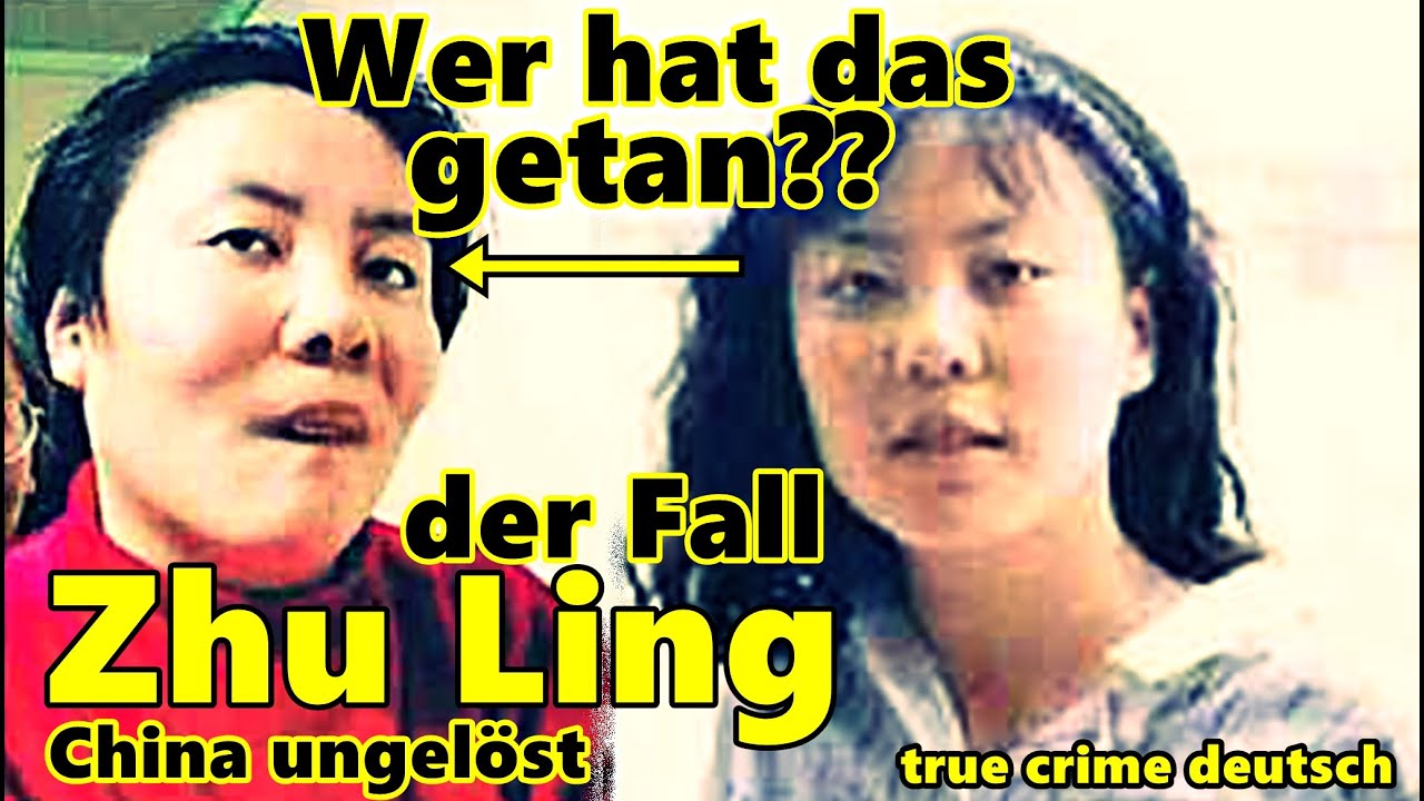 der Fall Zhu Ling- wer hat das getan? true crime deutsch