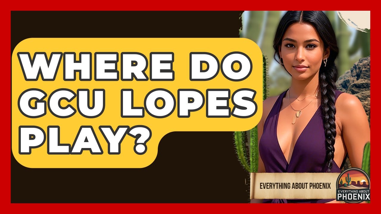 Where Do GCU Lopes Play? - Everything About Phoenix