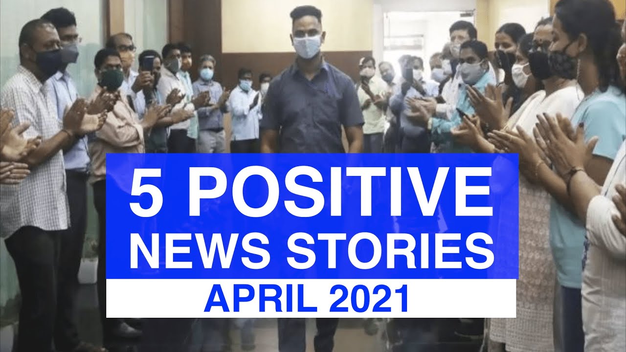 Top 5 POSITIVE News Stories, APRIL 2021 | News Stories That Give Us Hope | Good News Stories