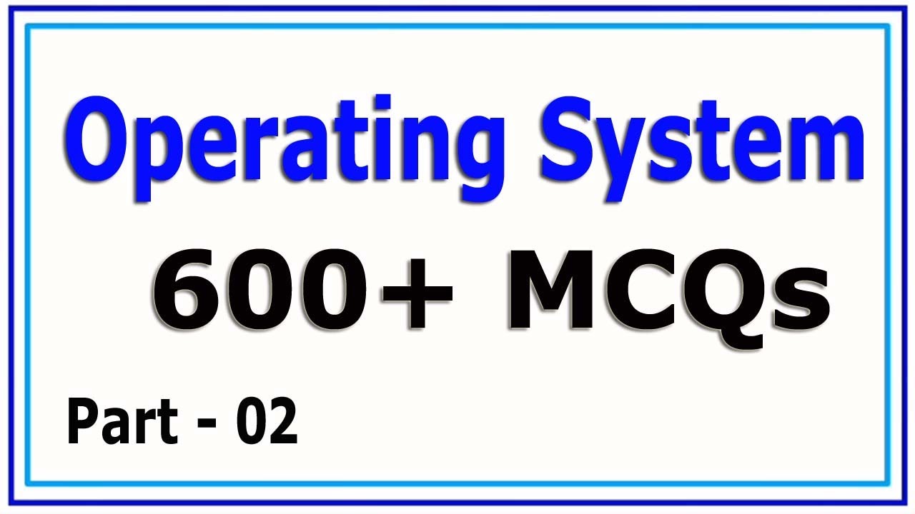 Operating System MCQs 600+ | Most repeated Operating system 600+ MCQs : Part - 02