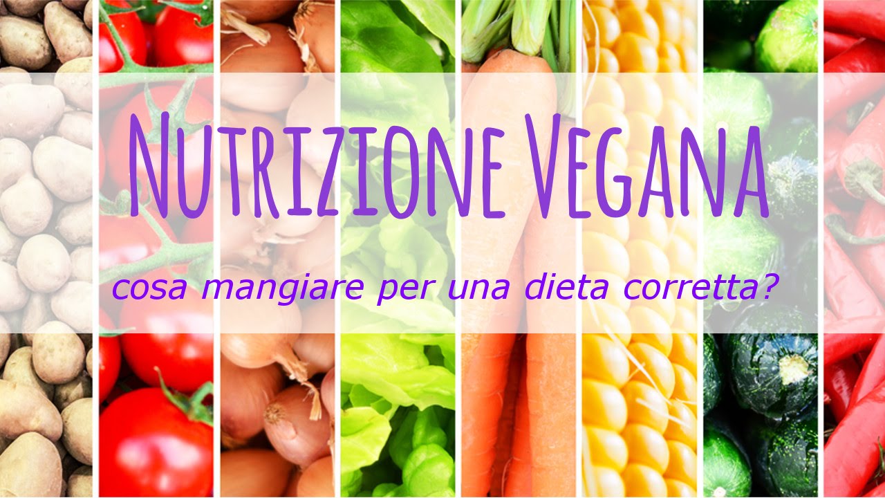 Nutrizione vegana corretta: cosa mangiare?