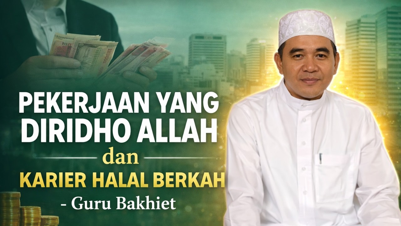 Pekerjaan yang Diridho Allah dan Karier Halal Berkah - Guru Bakhiet