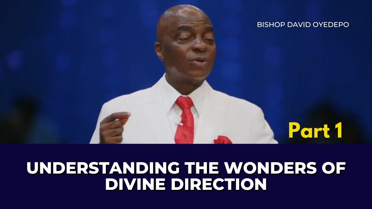 Understanding The Wonders Of Divine Direction - Pt.1 || Bishop David Oyedepo