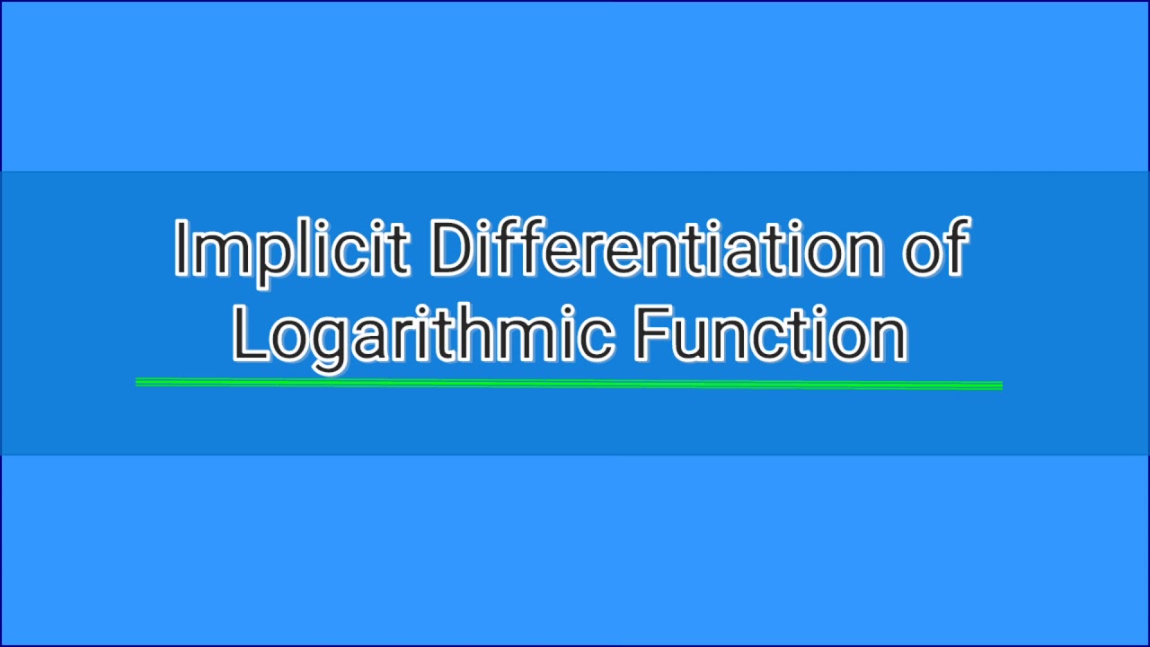 IMPLICIT DIFFERENTIATION OF LOGARITHMIC FUNCTION