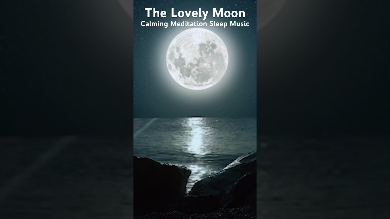 The Lovely Moon Calming Meditation Sleep Music 