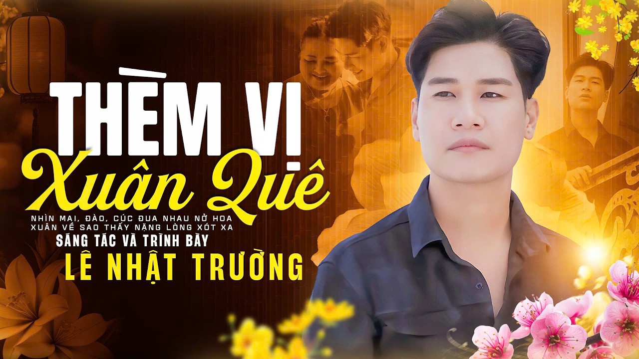 THÈM VỊ XUÂN QUÊ - Sáng Tác & Trình Bày : LÊ NHẬT TRƯỜNG | Hẹn Mùa Xuân Tới Lối Đời Đơm Hoa