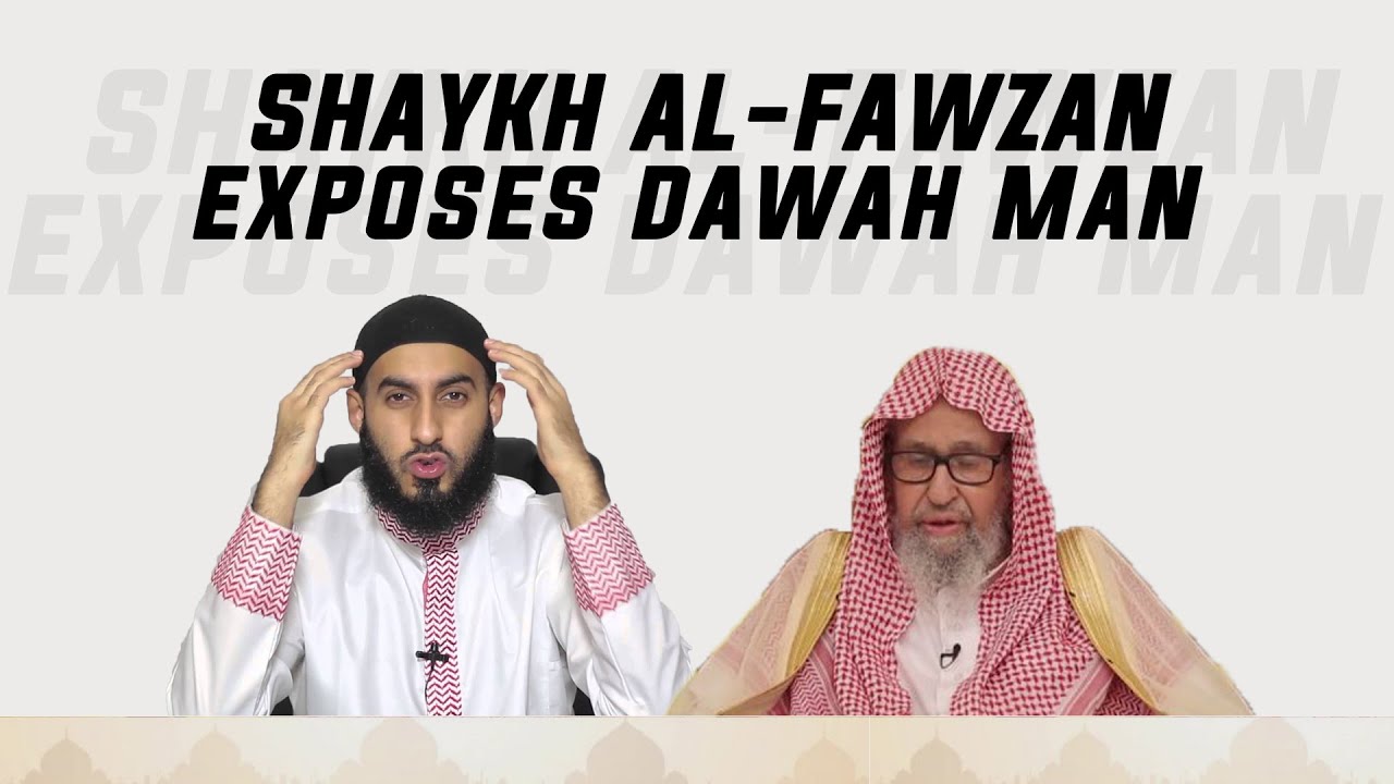 SHAYKH AL-FAWZAN EXPOSES DAWAH MAN