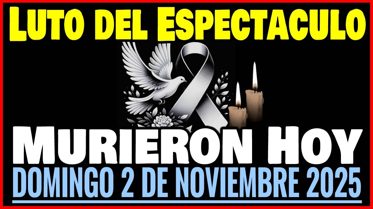 Fallecidos Famosos al Domingo 2 de Noviembre 2025 🕊️ R.I.P.