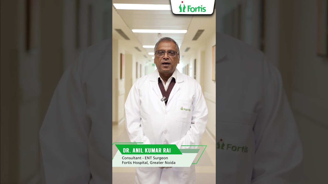 Meet Dr Anil Kumar Rai | Expert ENT Care at Fortis Hospital Greater Noida