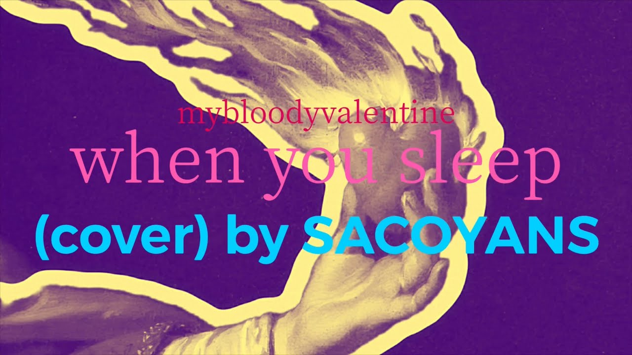 when you sleep / my bloody valentine (cover) by SACOYANS