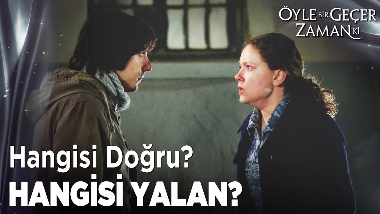 Ben Hanginize İnanayım Şimdi??! | Öyle Bir Geçer Zaman Ki