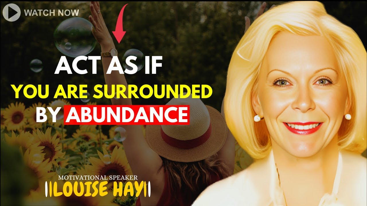 LOUISE HAY: Act As If You Are Surrounded By Abundance