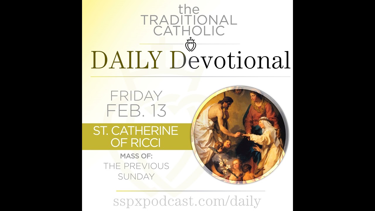Feb 13 – Feria / S Catherine of Ricci